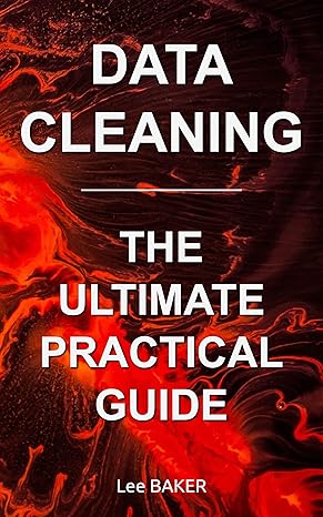 Data Cleaning: The Ultimate Practical Guide: From Dirty Data to Clean Data - Epub + Converted Pdf